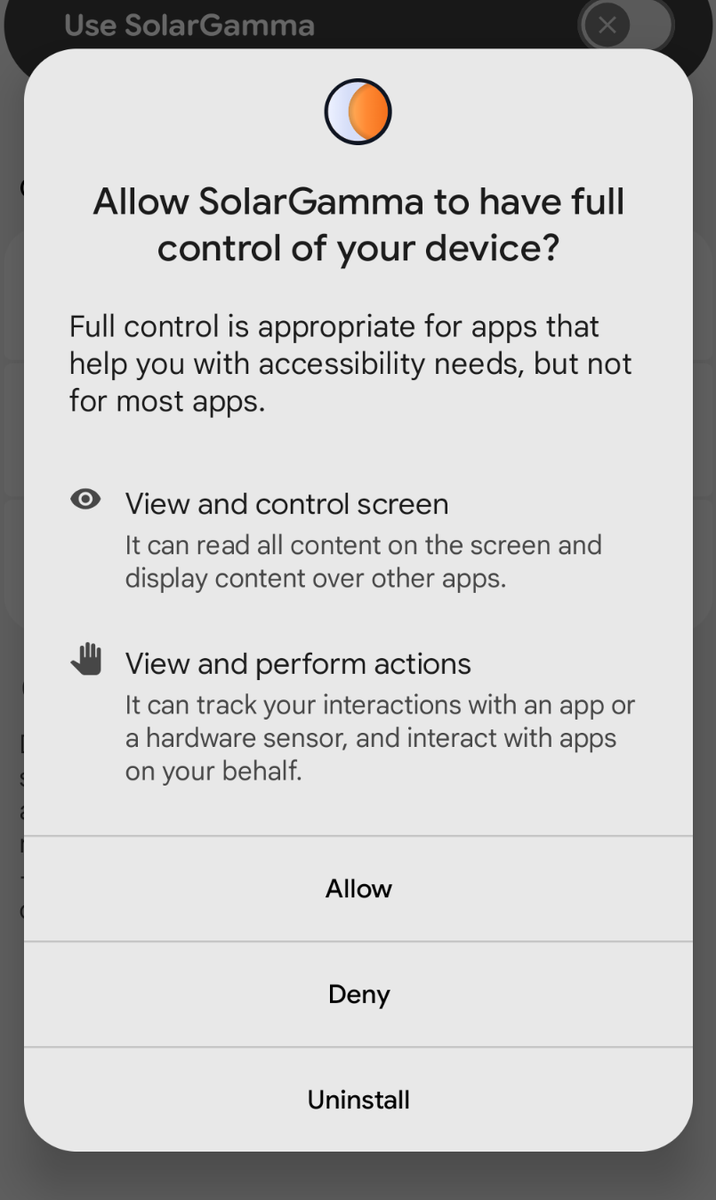 Android's confirmation dialog, headed 'Allow SolarGamma to have full
            control of your device?', listing 'View and control screen' and
            'View and perform actions', with Allow, Deny and Uninstall buttons.